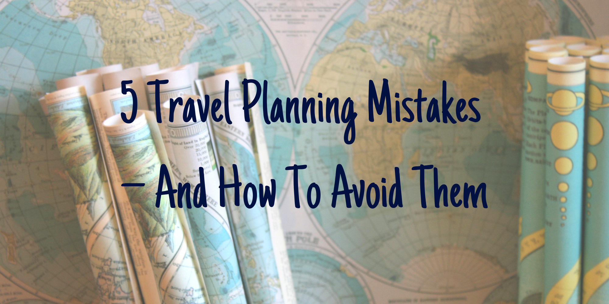 5 Travel Planning Mistakes – And How To Avoid Them