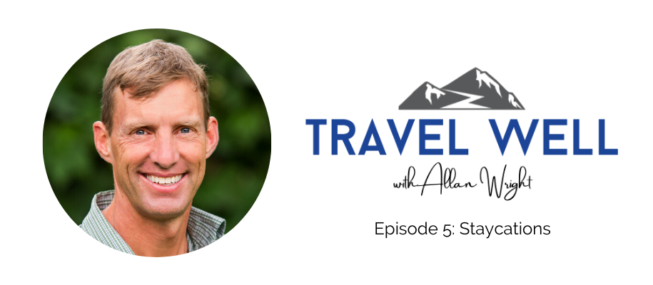 Travel Well with Allan Wright: Staycations